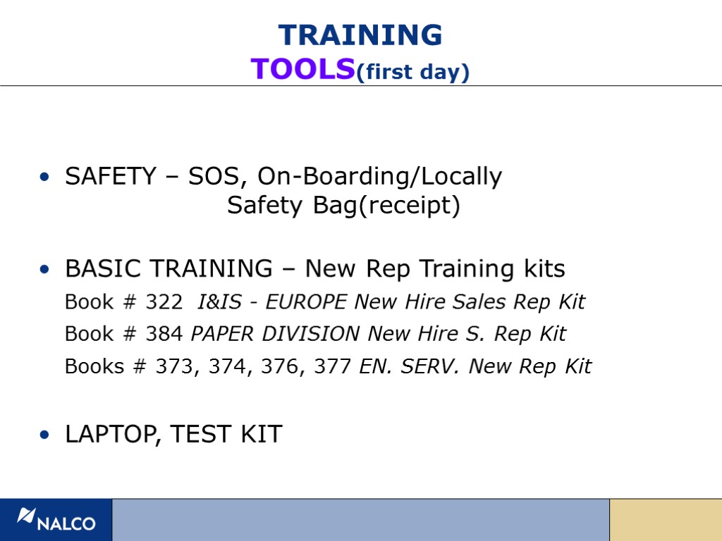 TRAINING TOOLS(first day) SAFETY – SOS, On-Boarding/Locally Safety Bag(receipt) BASIC TRAINING – New Rep